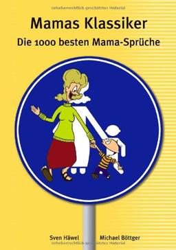 Mamas Klassiker: Die 1000 besten Mama Sprüche