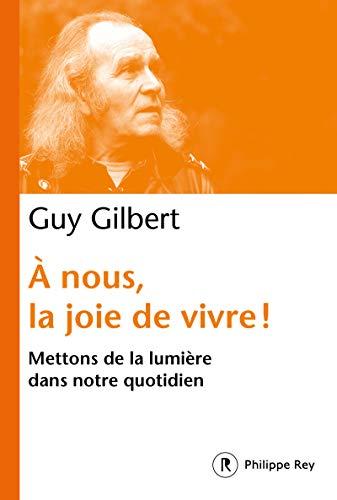 A nous, la joie de vivre ! : mettons la lumière dans notre quotidien