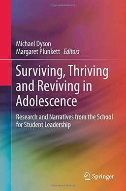 Surviving, Thriving and Reviving in Adolescence: Research and Narratives from the School for Student Leadership