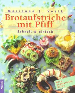 Neue vegetarische Küche: Brotaufstriche mit Pfiff. Schnell & einfach