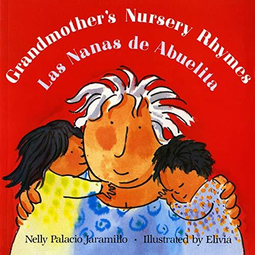 Grandmother's Nursery Rhymes/Las Nanas de Abuelita: Lullabies, Tongue Twisters, and Riddles from South America/Canciones de Cuna, Trabalenguas Y ... Trabalenguas Y Adivinanzad De Suramerica