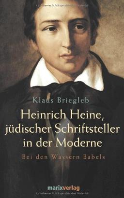 Heinrich Heine, jüdischer Schriftsteller in der Moderne. Bei den Wassern Babels