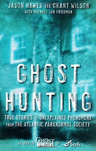 Ghost Hunting: True Stories of Unexplained Phenomena from The Atlantic Paranormal Society