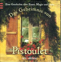 Das Geheimnis von Pistoulet. Eine Geschichte über Essen, Magie und Liebe