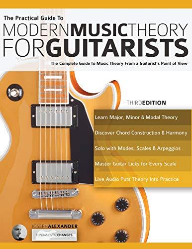 The Practical Guide to Modern Music Theory for Guitarists: The complete guide to music theory from a guitarist's point of view (Guitar theory, Band 1)