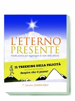 L'eterno presente. Guida pratica per raggiungere le vette della felicità. Con CD Audio