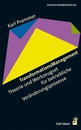 TransformationsManagement: Theorie und Werkzeugset für betriebliche Veränderungsprozesse