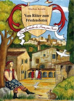 Vom Ritter zum Friedensboten: Die Geschichte des Franz von Assisi