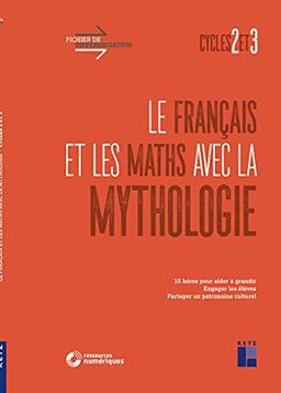 Le français et les maths avec la mythologie : cycles 2 et 3 : 10 héros pour aider à grandir, engager les élèves, partager un patrimoine culturel