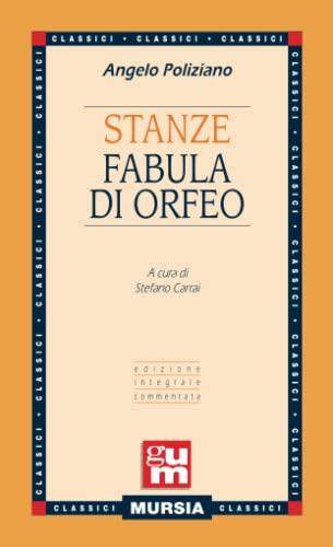 Stanze - Fabula di Orfeo: Edizione integrale commentata (GUM - Grande Universale Mursia)