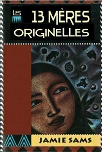 Les 13 mères originelles : la voie initiatique des femmes amérindiennes