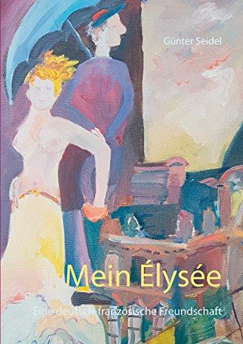 Mein Élysée: Eine deutsch-französische Freundschaft