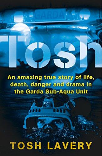 Tosh: An Amazing True Story Of Life, Death, Danger And Drama In The Garda Sub-Aqua Unit