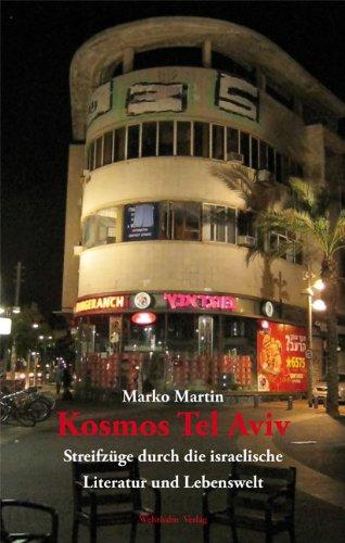 Kosmos Tel Aviv: Streifzüge durch die israelische Literatur und Lebenswelt