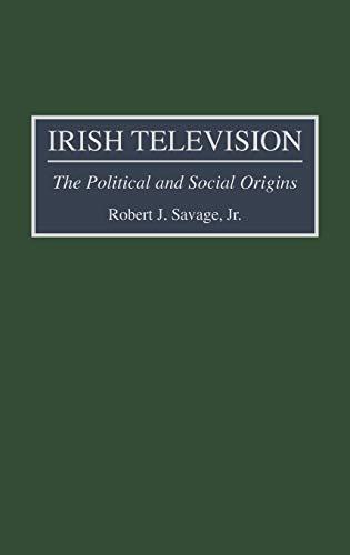 Irish Television: The Political and Social Origins (Jossey-Bass Business and Management)