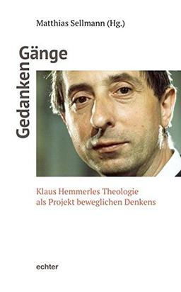 Gedanken-Gänge: Klaus Hemmerles Theologie als Projekt beweglichen Denkens