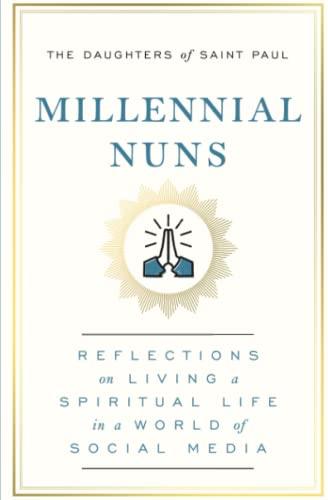 Millennial Nuns: Reflections on Living a Spiritual Life in a World of Social Media