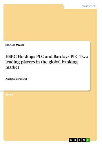 HSBC Holdings PLC and Barclays PLC. Two leading players in the global banking market: Analytical Project