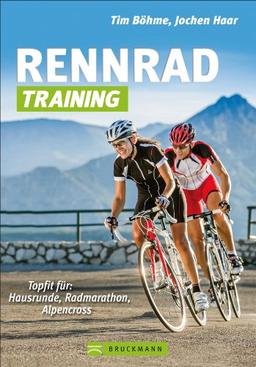 Rennrad-Training: Trainingskonzepte und Workouts für Grundlagentraining, Radmarathon- und Alpencross-Vorbereitung: Topfit für: Hausrunde, Radmarathon, Alpencross