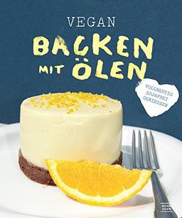 Vegan backen mit Ölen: vollwertig, ohne Soja genießen (vollwert)