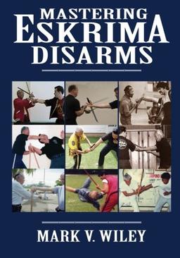 Mastering Eskrima Disarms