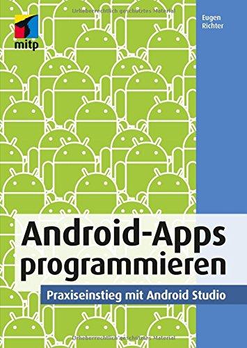 Android-Apps programmieren: Praxiseinstieg mit Android Studio (mitp Professional)