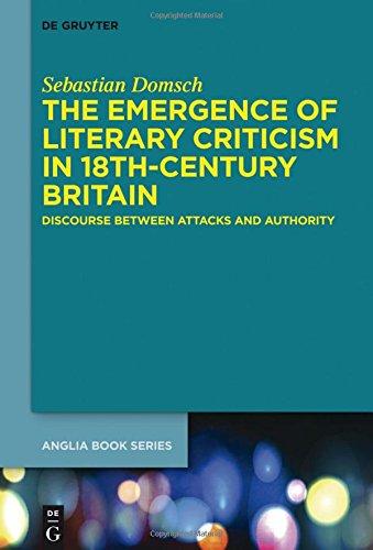 The Emergence of Literary Criticism in 18th-Century Britain: Discourse between Attacks and Authority (Buchreihe der Anglia / Anglia Book Series, Band 47)