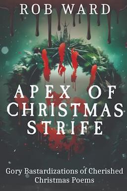 Apex of Christmas Strife: Gory Bastardizations of Cherished Christmas Poems