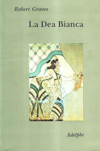 La dea bianca. Grammatica storica del mito poetico