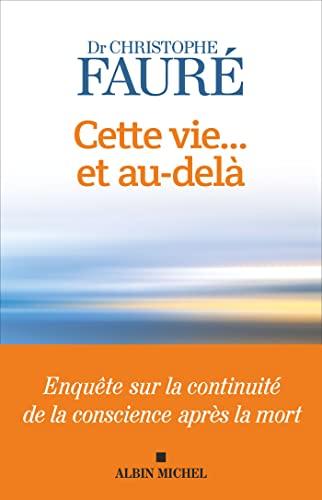 Cette vie... et au-delà : enquête sur la continuité de la conscience après la mort