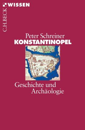 Konstantinopel: Geschichte und Archäologie (Beck'sche Reihe)