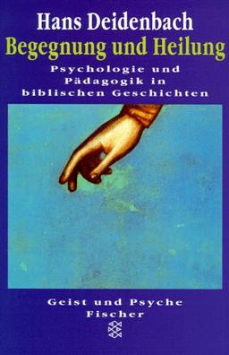 Begegnung und Heilung. Psychologie und Pädagogik in biblischen Geschichten.