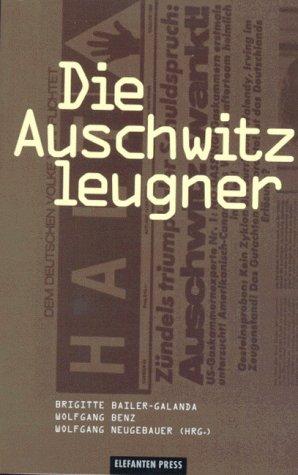 Die Auschwitzleugner. 'Revisionistische' Geschichtslüge und historische Wahrheit