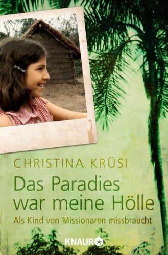 Das Paradies war meine Hölle: Als Kind von Missionaren missbraucht