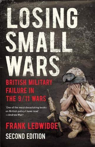 Ledwidge, F: Losing Small Wars: British Military Failure in the 9/11 Wars