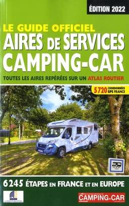 Le guide officiel aires de services camping-car : toutes les aires repérées sur un atlas routier : 6.245 étapes en France et en Europe