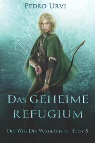 Das geheime Refugium: Der Weg des Waldläufers, Buch 5