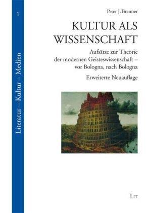 Kultur als Wissenschaft: Aufsätze zur Theorie der modernen Geisteswissenschaft - vor Bologna, nach Bologna