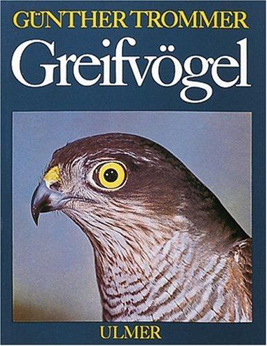 Greifvögel: Lebensweise, Schutz und Pflege der Greifvögel und Eulen