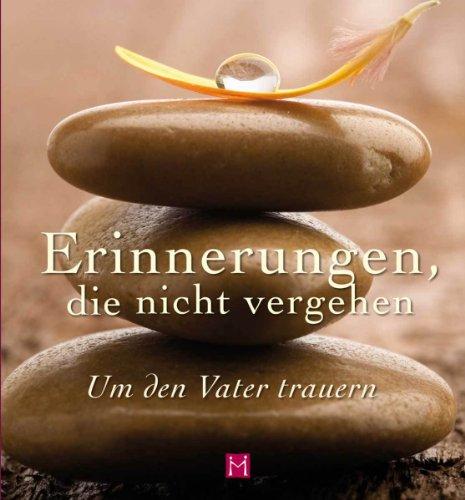 Erinnerungen, die nicht vergehen: Um den Vater trauern