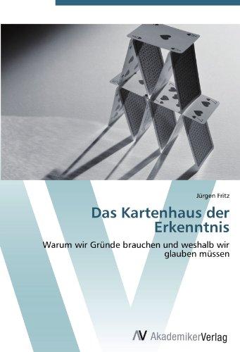 Das Kartenhaus der Erkenntnis: Warum wir Gründe brauchen und weshalb wir glauben müssen