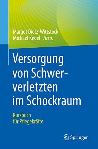 Versorgung von Schwerverletzten im Schockraum: Kursbuch für Pflegekräfte