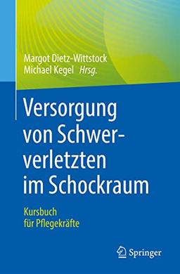 Versorgung von Schwerverletzten im Schockraum: Kursbuch für Pflegekräfte