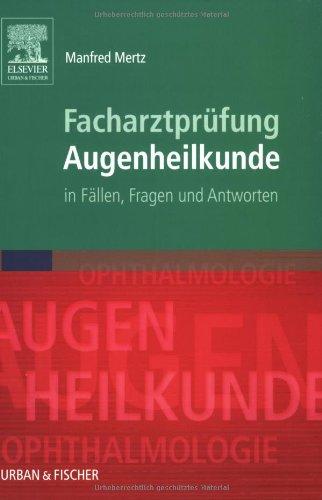 Facharztprüfung Augenheilkunde: in Fällen, Fragen und Antworten