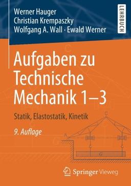 Aufgaben zu Technische Mechanik 1-3: Statik, Elastostatik, Kinetik