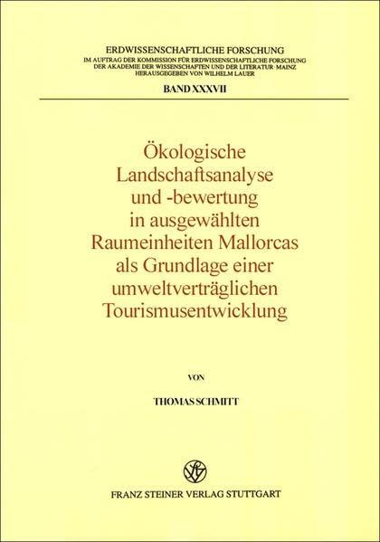 Ökologische Landschaftsanalyse und -bewertung in ausgewählten Raumeinheiten Mallorcas als Grundlage einer umweltverträglichen Tourismusentwicklung (Erdwissenschaftliche Forschung, Band 37)