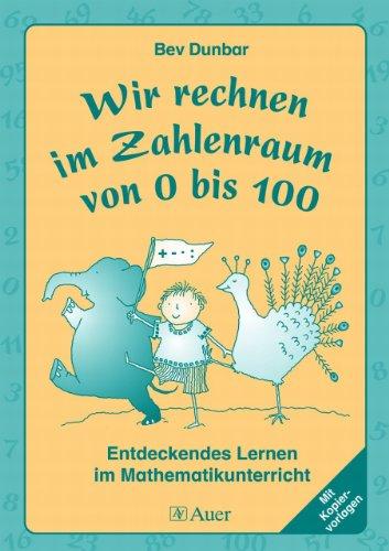 Wir rechnen im Zahlenraum von 0 bis 100: Entdeckendes Lernen im Mathematikunterricht. Mit Kopiervorlagen