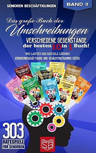 Das große Buch der Umschreibungen - Verschiedene Gegenstände der besten 10 in 1 Buch!: Wie lautet des Rätsels Lösung? Seniorenbeschäftigung und ... Rätsel (60 Ratespiele für Senioren, Band 11)