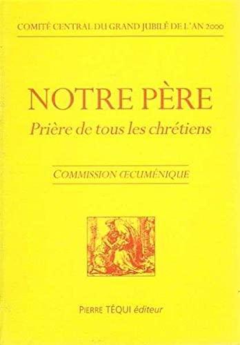 Notre Père : prière de tous les chrétiens : commission oecuménique