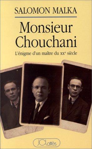 Monsieur Chouchani : l'énigme d'un maître du XXe siècle : entretiens avec Elie Wiesel suivis d'une enquête